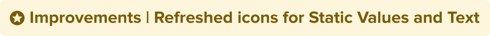 Improvements_Refreshed_icons _for_Static_Values_and_Text