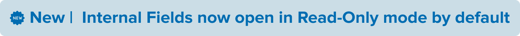 New_ Internal_Fields_now_open_in_Read-Only_mode_by_default