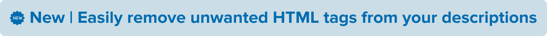 New_Easily remove unwanted HTML tags from your descriptions